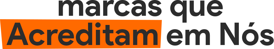 Marcas que acreditam em vocês